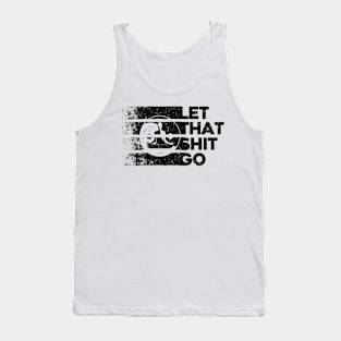 Let that shit go. Funny Yin and Yang Design. Tank Top